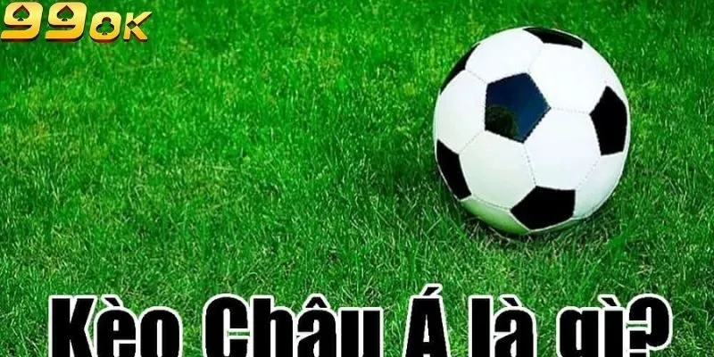 Tìm hiểu về Kèo châu Á